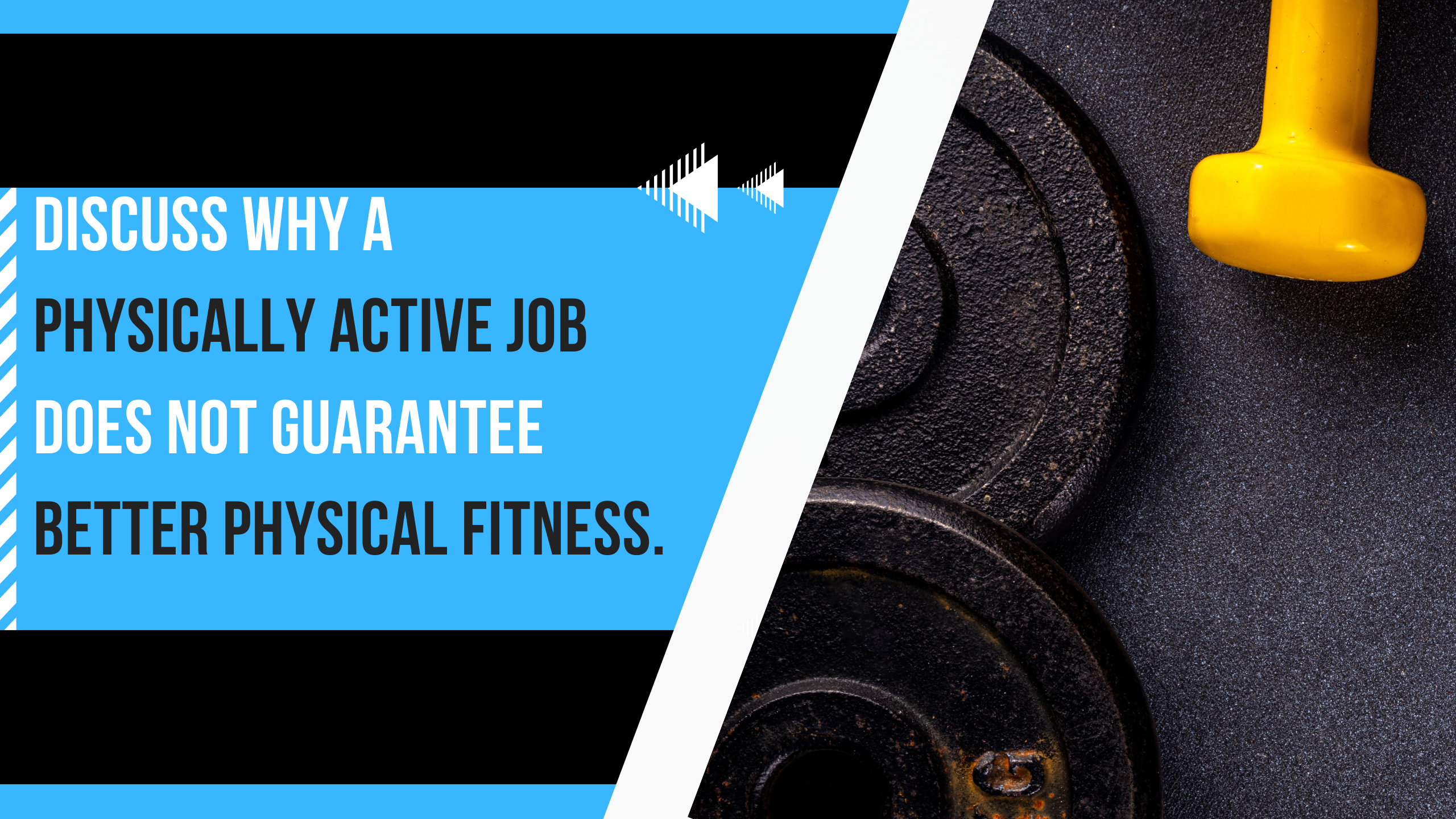 discuss why a physically active job does not guarantee better physical fitness.